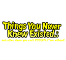 Things You Never Knew Existed